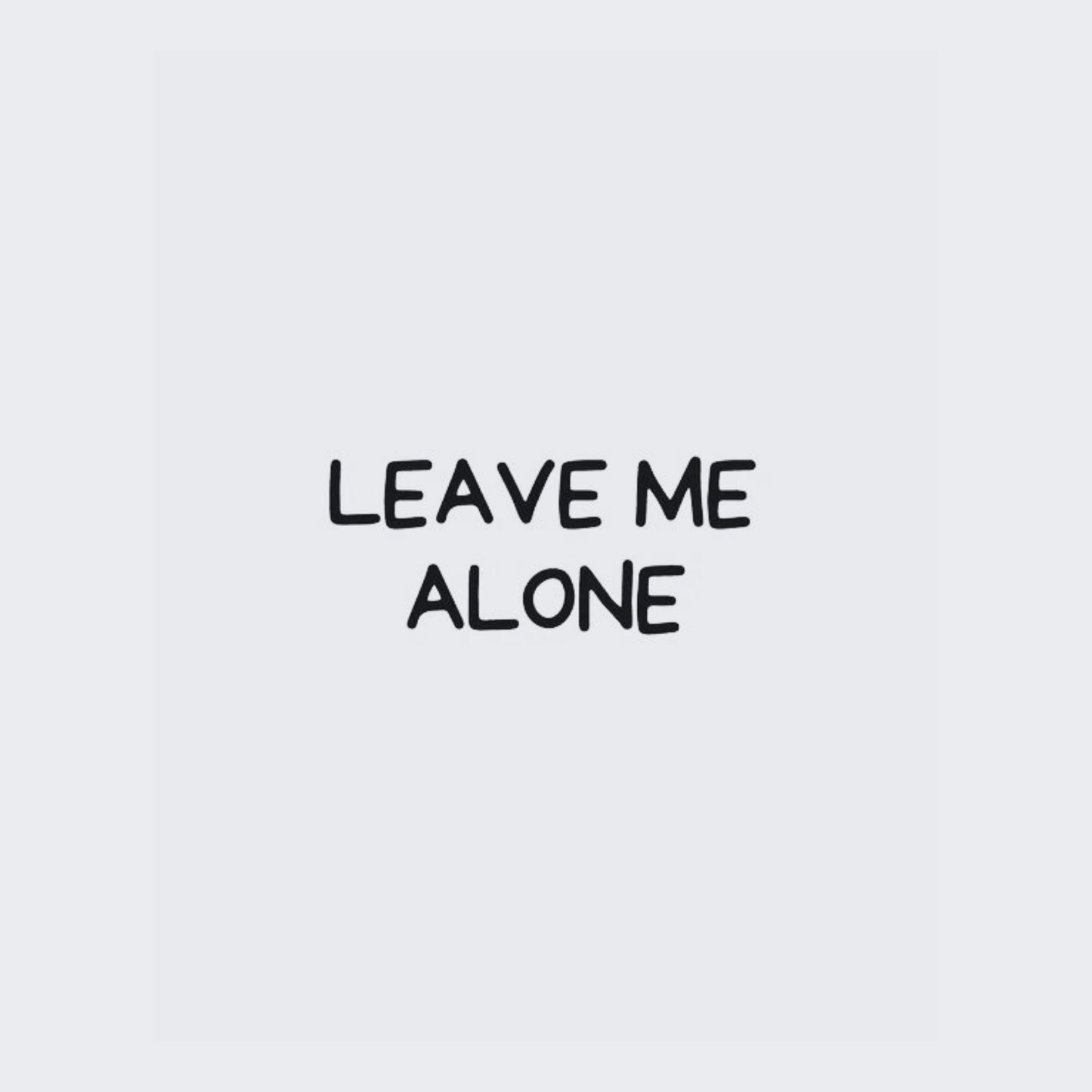 Leave Me Alone